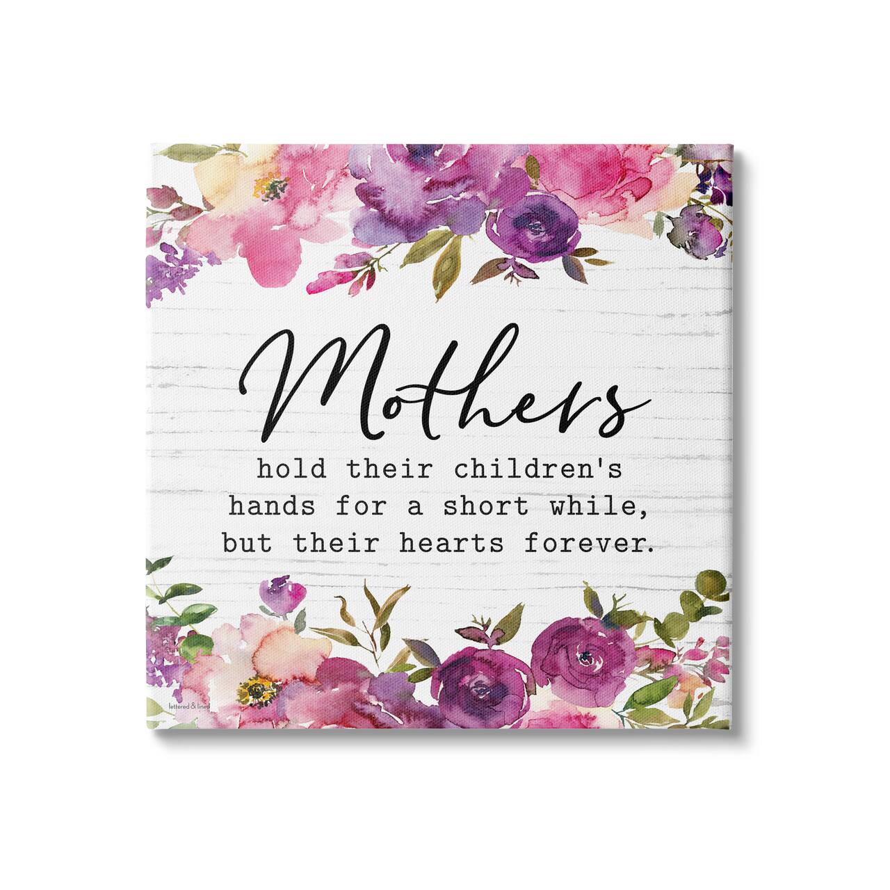 Stupell Industries Mothers Hold Their Children's Hearts Forever Quote Flowers Canvas Wall Art
